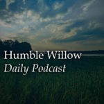 Humble Willow - Daily Podcast