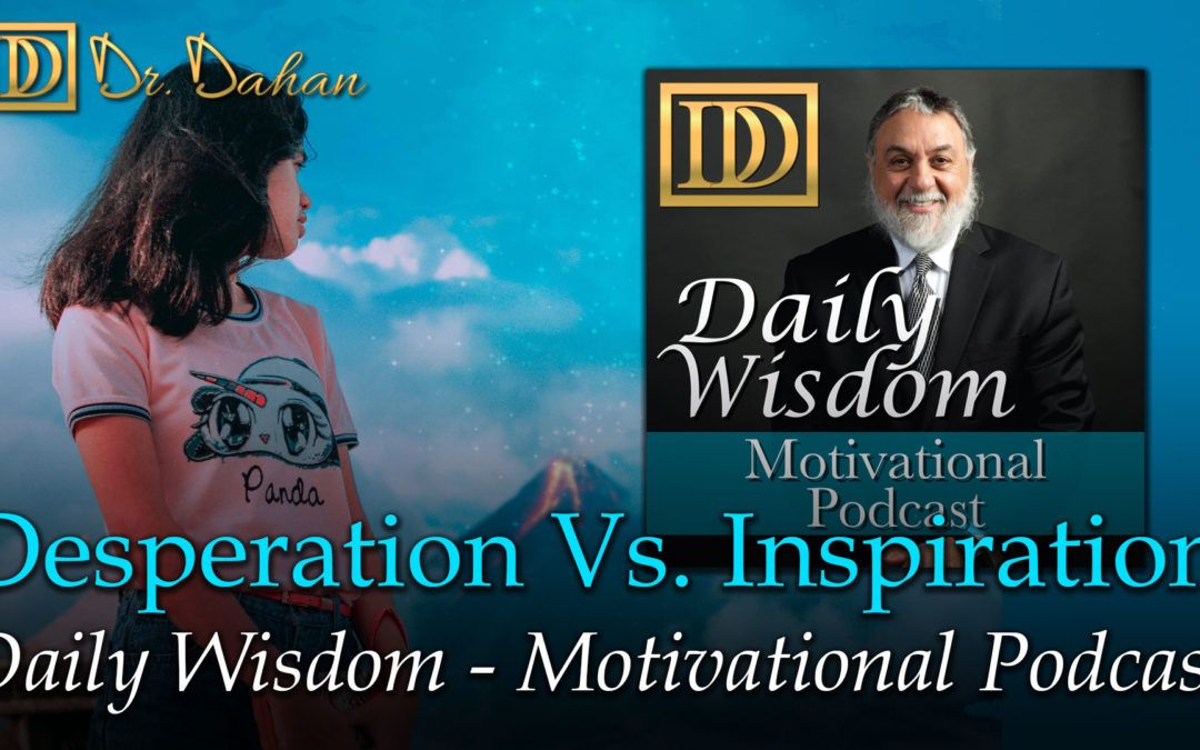 Desperation Vs. Inspiration